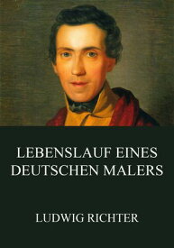 Lebenslauf eines deutschen Malers【電子書籍】[ Ludwig Richter ]