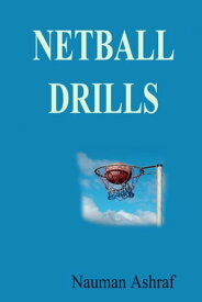 Netball Drills Guide about drills which are helpful for players of netball and other physical games【電子書籍】[ Nauman Ashraf ]