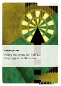 Online-Marketing im Web 2.0. Zielgruppen identifizieren【電子書籍】[ Martin Spicker ]