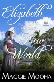 Elizabeth in the New World【電子書籍】[ Maggie Mooha ]