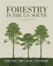 Forestry in the U.S. South A History【電子書籍】[ Mason C. Carter ]