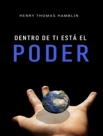 Dentro de ti est? el poder (traducido)【電子書籍】[ Henry Thomas Hamblin ]