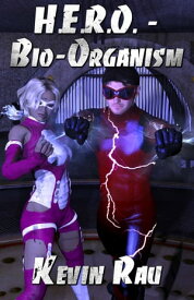 H.E.R.O.: Bio-Organism【電子書籍】[ Kevin Rau ]