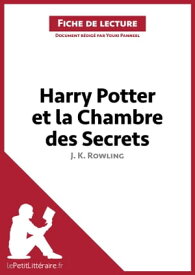 Harry Potter et la Chambre des secrets de J. K. Rowling (Fiche de lecture) Analyse compl?te et r?sum? d?taill? de l'oeuvre【電子書籍】[ Youri Panneel ]