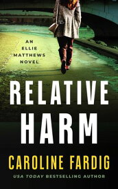 Relative Harm Ellie Matthews, #5【電子書籍】[ Caroline Fardig ]