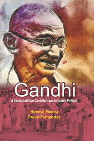 Gandhi A Socio-political Contribution to Indian Politics【電子書籍】[ Hamraj Meena ]