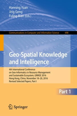 Geo-Spatial Knowledge and Intelligence 4th International Conference on Geo-Informatics in Resource Management and Sustainable Ecosystem, GRMSE 2016, Hong Kong, China, November 18-20, 2016, Revised Selected Papers, Part I