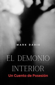 El Demonio Interior Un Cuento de Posesi?n【電子書籍】[ Mark Davie ]