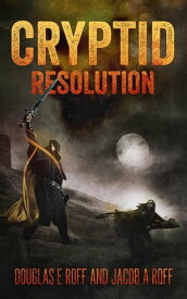 Cryptid: Resolution Cryptid Trilogy, #3【電子書籍】[ Jacob Roff ]