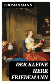 Der kleine Herr Friedemann Novellen【電子書籍】[ Thomas Mann ]