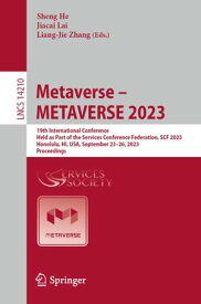 Metaverse ? METAVERSE 2023 19th International Conference, Held as Part of the Services Conference Federation, SCF 2023, Honolulu, HI, USA, September 23?26, 2023, Proceedings【電子書籍】