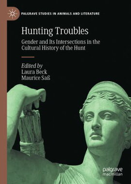 Hunting Troubles Gender and Its Intersections in the Cultural History of the Hunt
