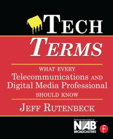 Tech Terms What Every Telecommunications and Digital Media Professional Should Know【電子書籍】[ Jeff Rutenbeck ]