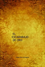 El Escarabajo de Oro【電子書籍】[ Felipe Oliva Arriagada ]