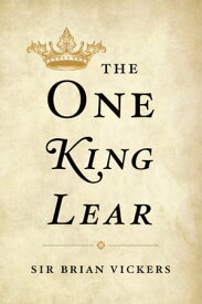 The One King Lear【電子書籍】[ Brian Vickers ]