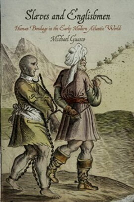 Slaves and Englishmen Human Bondage in the Early Modern Atlantic World