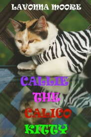 Callie The Calico Kitty【電子書籍】[ LaVonna Moore ]