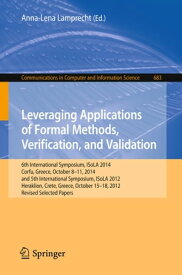 Leveraging Applications of Formal Methods, Verification, and Validation 6th International Symposium, ISoLA 2014, Corfu, Greece, October 8-11, 2014, and 5th International Symposium, ISoLA 2012, Heraklion, Crete, Greece, October 15-18, 201【電子書籍】