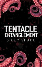 Tentacle Entanglement【電子書籍】[ Siggy Shade ]
