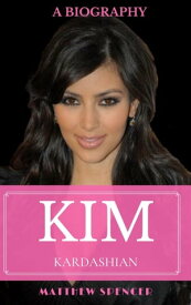 Kim Kardashian: A Biography【電子書籍】[ Matthew Spencer ]