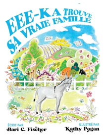 Eee-Ka Trouve Sa Vraie Famille【電子書籍】[ Bari Fischer ]