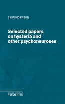 Selected papers on hysteria and other psychoneuroses