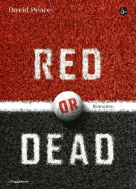 Red or Dead【電子書籍】[ David Peace ]