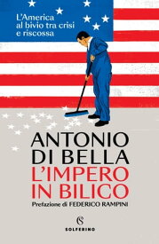 L'impero in bilico L'America al bivio tra crisi e riscossa【電子書籍】[ Antonio Di Bella ]