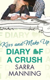 Diary of a Crush: Kiss and Make Up Number 2 in series【電子書籍】[ Sarra Manning ]