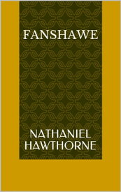 Fanshawe【電子書籍】[ Nathaniel Hawthorne ]