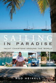 Sailing in Paradise Yacht Charters Around the World【電子書籍】[ Rod Heikell ]