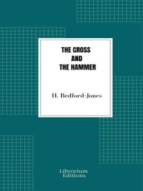 The Cross and the Hammer【電子書籍】[ H. Bedford-Jones ]