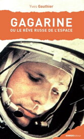 Gagarine Ou le r?ve russe de l'espace【電子書籍】[ Yves Gauthier ]