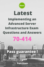 Latest Implementing an Advanced Server Infrastructure Exam 70-414 Questions and Answers【電子書籍】[ Pass Exam ]