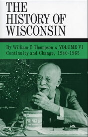 The History of Wisconsin, Volume VI Continuity and Change, 1940-1965【電子書籍】[ William F. Thompson ]