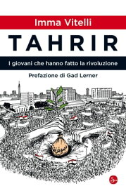 Tahrir. I giovani che hanno fatto la rivoluzione【電子書籍】[ Imma Vitelli ]