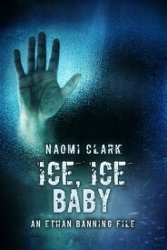 Ice, Ice, Baby (An Ethan Banning File)【電子書籍】[ Naomi Clark ]