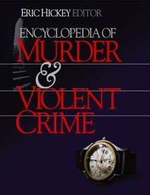 Encyclopedia of Murder and Violent Crime【電子書籍】