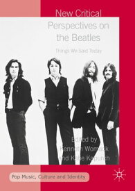 New Critical Perspectives on the Beatles Things We Said Today【電子書籍】