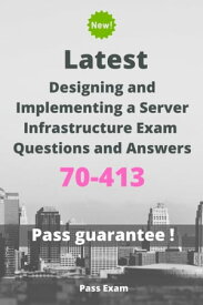 Latest Designing and Implementing a Server Infrastructure Exam 70-413 Questions and Answers【電子書籍】[ Pass Exam ]