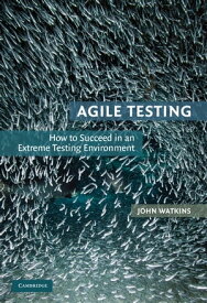 Agile Testing How to Succeed in an Extreme Testing Environment【電子書籍】[ John Watkins ]