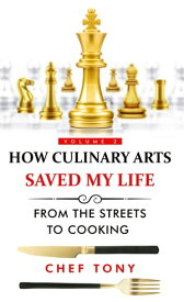 How Culinary Arts Saved My Life, From the Streets to Cooking: Vol 2【電子書籍】[ Chef Tony ]