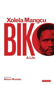 Biko A Life【電子書籍】[ Xolela Mangcu ]