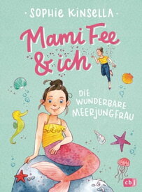 Mami Fee & ich - Die wunderbare Meerjungfrau Mit Glitzerfolien-Cover【電子書籍】[ Sophie Kinsella ]