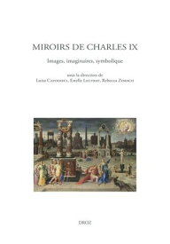 Miroirs de Charles IX Images, imaginaires, symbolique【電子書籍】[ Youenn Morvan ]