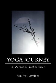 Yoga Journey A Personal Experience【電子書籍】[ Walter Lovelace ]