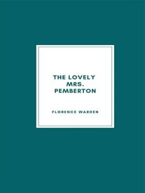 The Lovely Mrs. Pemberton【電子書籍】[ Florence Warden ]