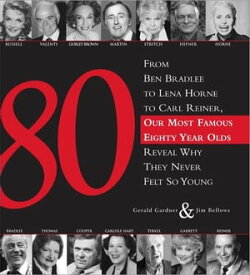 80 From Ben Bradlee to Lena Horne to Carl Reiner, Our Most Famous Eighty Year Olds Reveal Why They Never Felt So Young【電子書籍】[ Jim Bellows ]