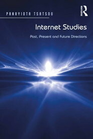 Internet Studies Past, Present and Future Directions【電子書籍】[ Panayiota Tsatsou ]