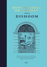 Dishoom - bons baisers de Bombay Pr?s de 100 recettes, des histoires et des rencontres pour un savoureux voyage【電子書籍】[ Shamil Thakrar ]